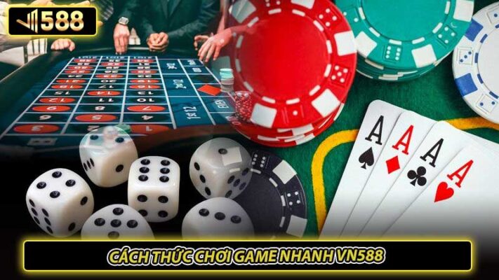 Cách thức chơi game nhanh VN588