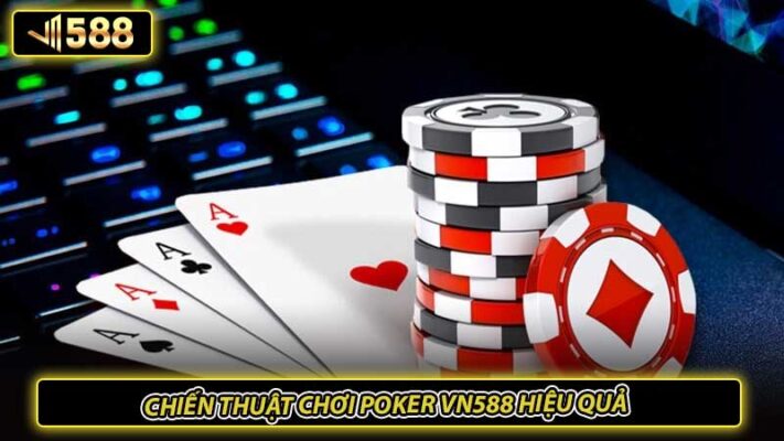 Chiến thuật chơi poker VN588 hiệu quả