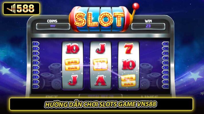 Hướng dẫn chơi slots game VN588