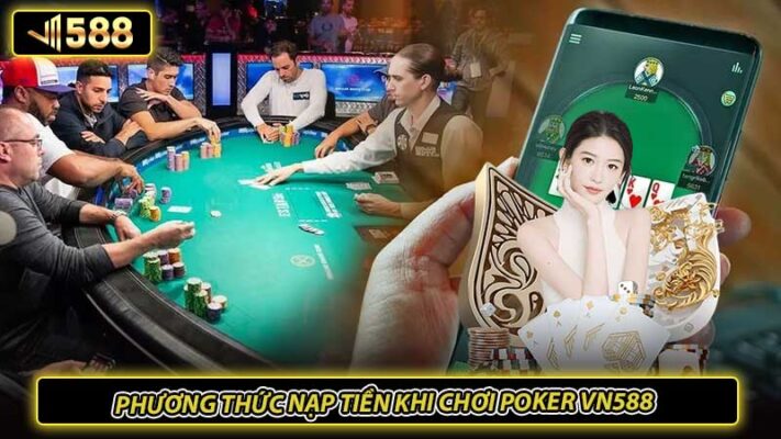 Phương thức nạp tiền khi chơi poker VN588