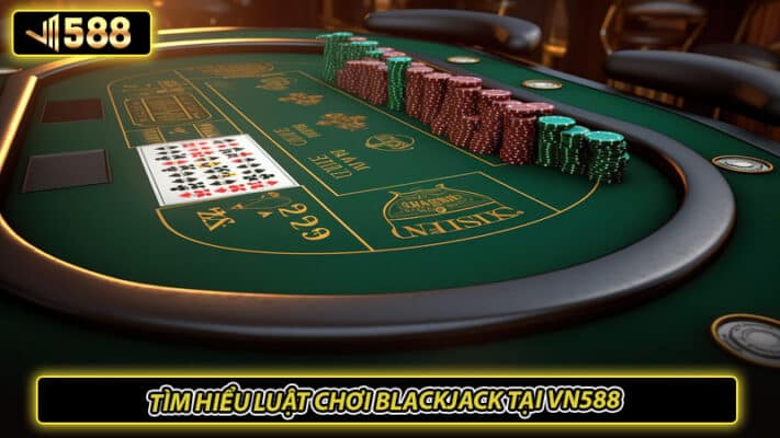 Tìm hiểu luật chơi blackjack tại VN588