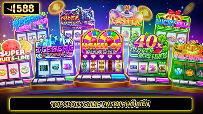 Top slots game VN588 phổ biến