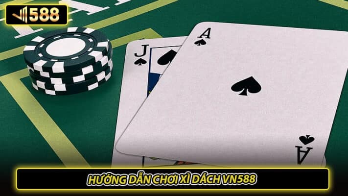 Hướng dẫn chơi xì dách VN588